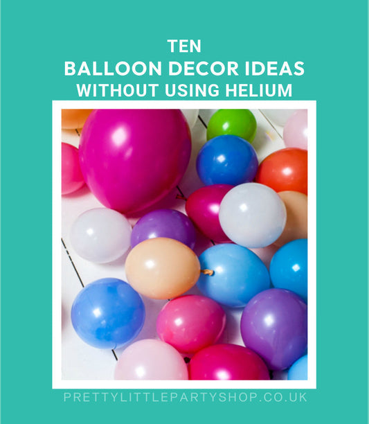 Ten Balloon Decorating Ideas Without Helium