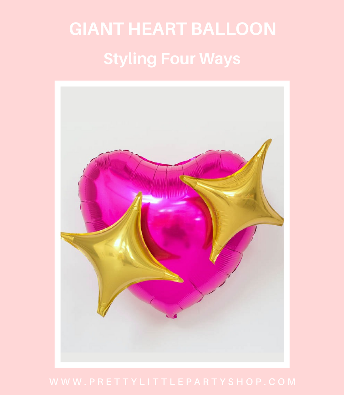 Giant Heart Balloon Tutorial - Four ways to style a giant foil balloon